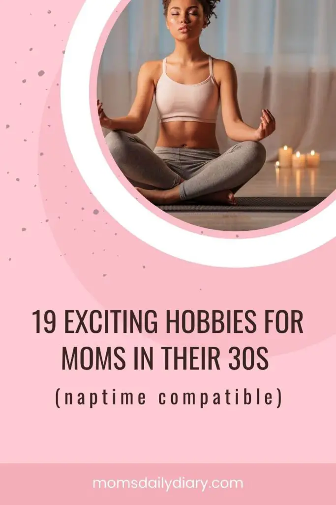 Pin with a mom meditating at home with candles and text "18 Amazing hobbies for moms in their 30s (naptime compatible)"