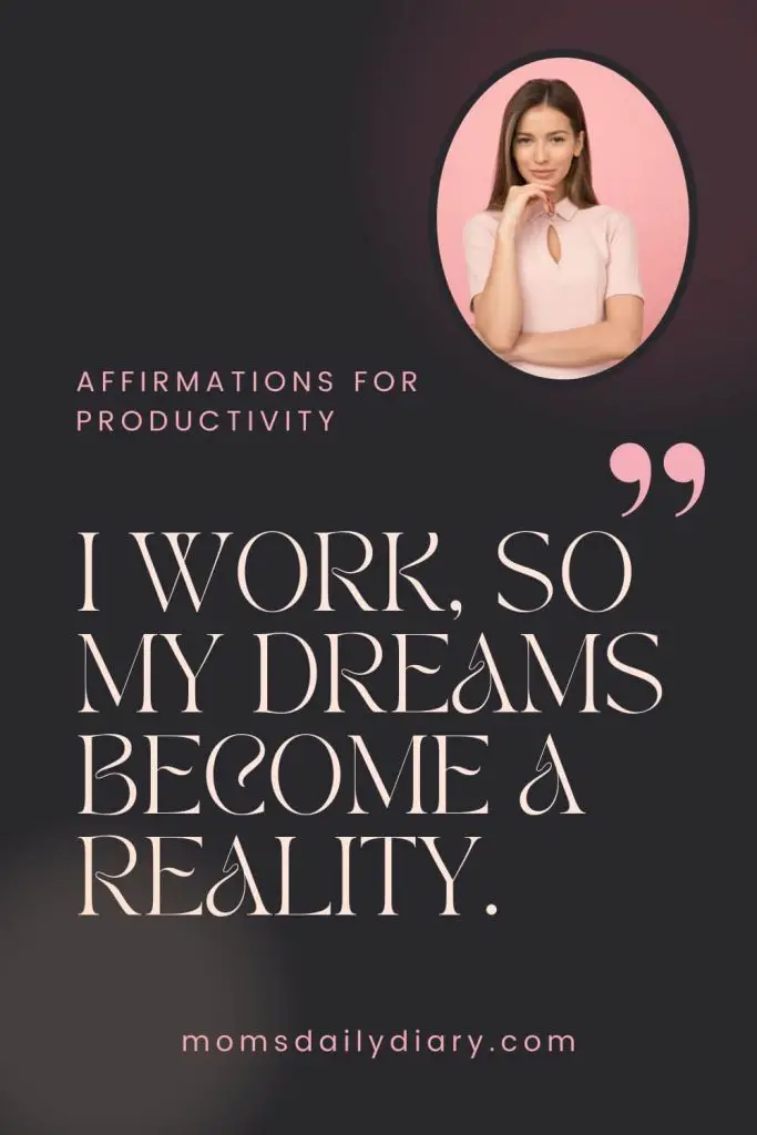 Pinterest pin with text: "Affirmations for productivity. I work, so my dreams become a reality. momsdailydiary.com"